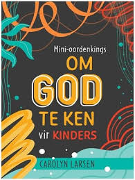 Mini-oordenkings om God te ken vir kinders